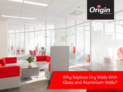 Origin - Why Replace Dry Walls With Glass and Aluminium Walls