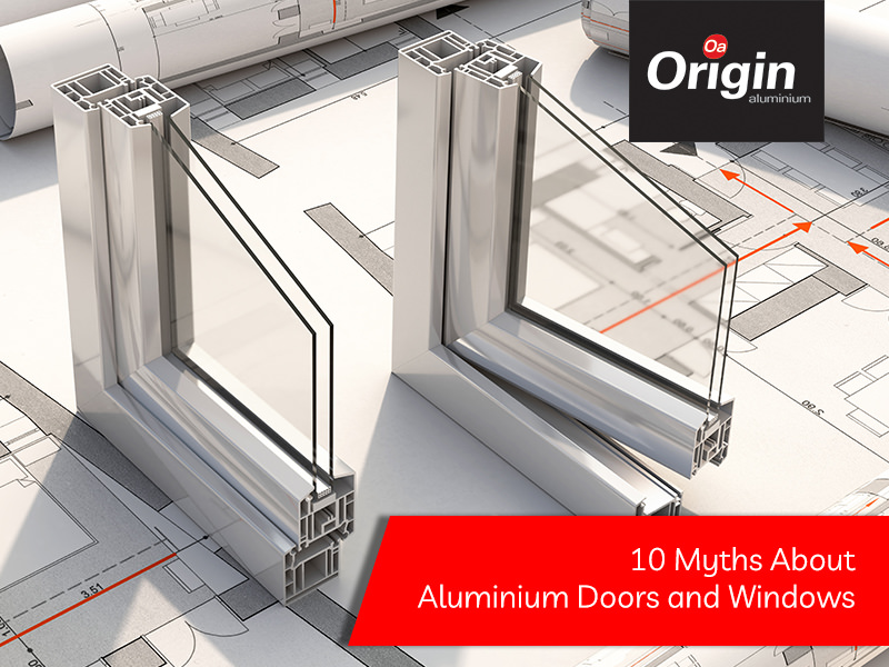 10 Myths About Aluminium Doors and Windows